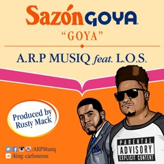 GOYA ~ A.R.P. MUSIQ Ft LOS  Prod Rusty Mack