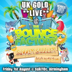 UK GOLD **LIVE** @ The Bounce Factory - Summer Sizzler  [01/08/14]
