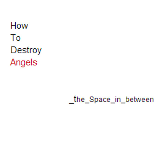 Stream How To Destroy Angels The Space in Between (Kkm & 2DNinja Remix) by Kkm Listen