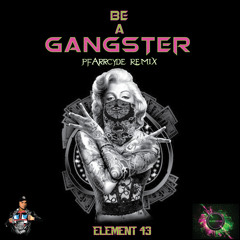 Element 43 - Be A Gangster (Pfarrcyde Remix)