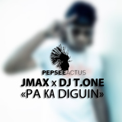 Jmax  X DJ T.one - Pa Ka Diguin  [PepseeActus Exclusivity]