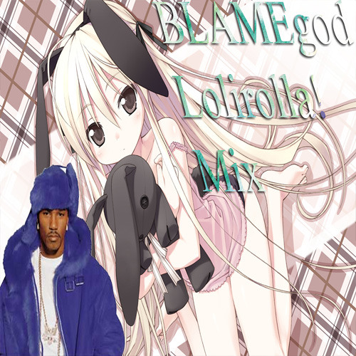 BLAMEgod// Lolirolla! Mix