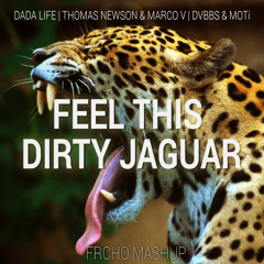 Dada Life vs. Thomas Newson & Marco V vs. MOTi & DVBBS - Feel This Dirty Jaguar (Frcho Mashup)