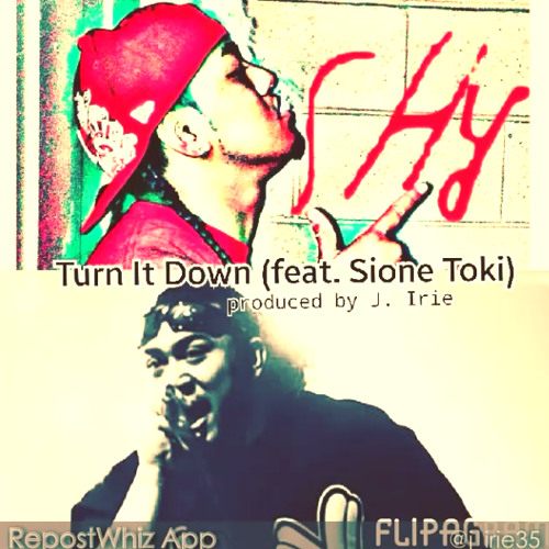 Turn It Down (Im Stuck)** SHY** Feat. Sione Toki Prod. By J. Irie