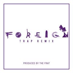 Foreign - The Frat Trap Remix