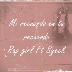 Mi recuerdo en tu recuerdo - Rap Girl ft Syeck