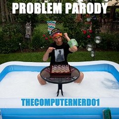Ariana Grande - Problem (Parody By thecomputernerd01)