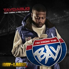 Taydabug Feat. Ageezy & PSD Tha Drivah - I'm From The Bay
