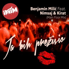 Benjamin Milić Feat. Nimsaj & Kirat - Ja bih preživio (Main Floor Mix)