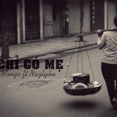 CHỈ CÓ MẸ - MinGo ft NazlyBu
