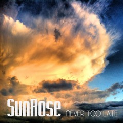 SunRose - NEVER TOO LATE