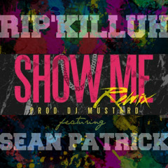 Show Me Remix Ft. Sean Patrick