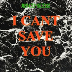 I CANT SAVE YOU (ver 2)