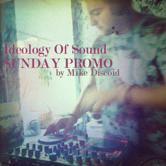 Ideology Of Sound SUNDAY PROMO By Mike Discoid