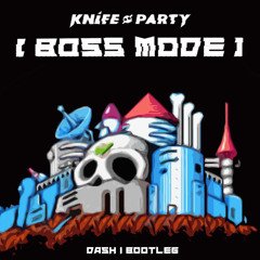 Knife Party - Boss Mode (Dash 1's Drum & Bass Bootleg) ***CLICK LIKE TO DOWNLOAD***