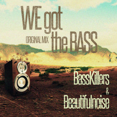 BassKillers & Beautifulnoise - We Got The Bass ( Original Mix )[OUT NOW] SUPPORTED BY TIMMY TRUMPET