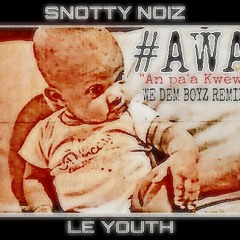 SNOTTY NOIZ x LE YOUTH - #AWA ( We dem Boyz REMIX)