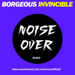 Borgeous - Invincible (NoiseOver Remix) [Click 'BUY' for FREE DOWNLOAD]
