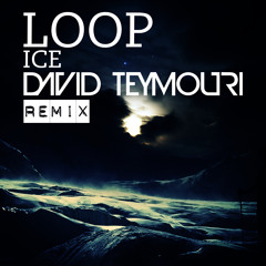 Ice - LOOP ( David Teymouri Remix)