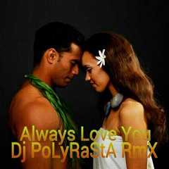 Dj PoLyRaStA - Always  Love You