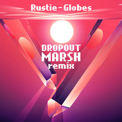 RUSTIE - Globes (DROPOUT MARSH Remix)