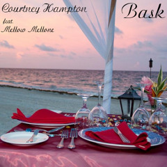 Courtney Hampton - Bask (feat. Mellow Mellone)