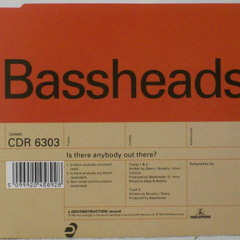 Bassheads - Is There Anybody Out There