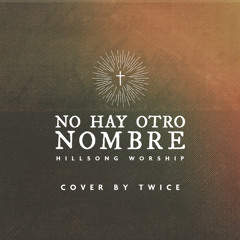 Hillsong Worship - No other name (No hay otro nombre) (cover en español by TWICE)