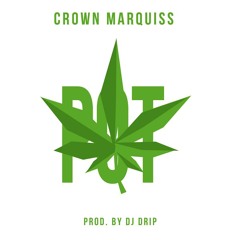 Crown Marquiss' - Pot Prod. By Dj Drip