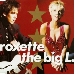 Roxette - The Big L. (The Bigger, The Better Mix)