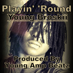 Playin' 'Round - Young Broskii prod by Young Amp Beatz