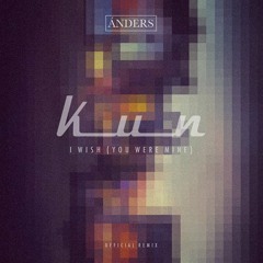 Ánders - I Wish (You Were Mine) [Official Remix by Kun]