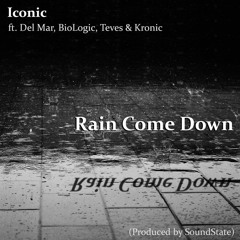 Rain Come Down Feat. Del Mar, BioLogic, Teves, & Kronic [prod. By SoundState Beats]