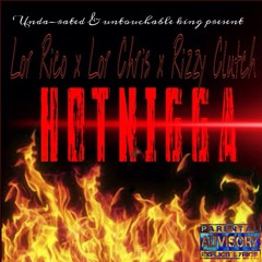 OTR Chaz x Lor Chris x Rizzy Clutch - Hot Nigga Freestyle (Undarated Kings)