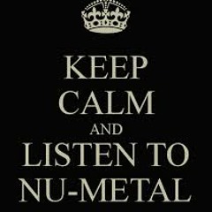 Keep Calm and Listen NU-METAL