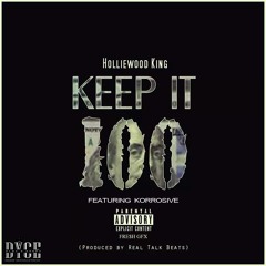Keep It 100-Holliewood King Feat.Korrosive (Prod By Real Talk Beats)