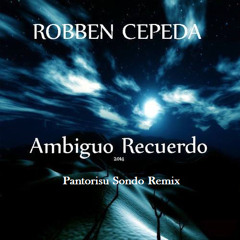 Robben Cepeda - Ambiguo Recuerdo (Pantorisu Sondo Remix)