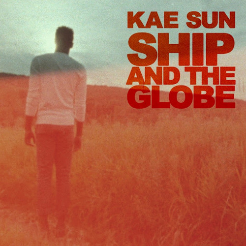 Kae Sun - Ship And The Globe