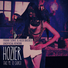 Hoizer -Take Me To Church (Frank Sonic & Alex Backes Unofficial Rework )