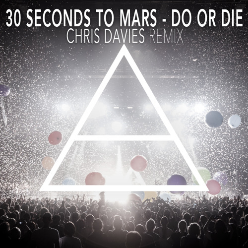 30 Seconds To Mars - Do Or Die (Chris Davies Remix)