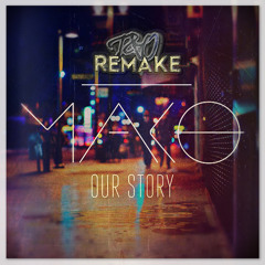 Mako - Our Story (T&O Radio Remake)[FREE DL]