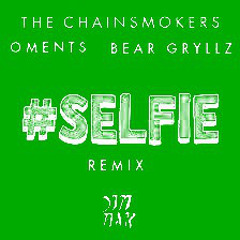 The Chainsmokers - #SELFIE (Oments & Bear Grillz Remix)