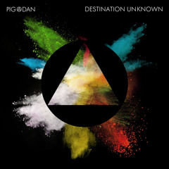 Pig&Dan - Destination Unknown Minimix Sampler Released September 1st