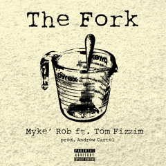 THE FORK FT TOM FIZZIM ( MYKE'ROB )