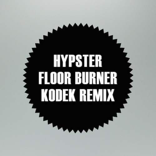 Hypster – Floor Burner (KODEK Remix)