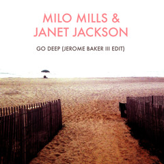 Milo Mills feat.Janet Jackson - Go Deep (Jerome Baker III Edit)