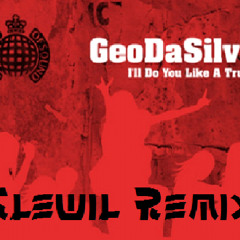 Geo Da Silva - I'll Do You Like A Truck (Glewil Remix)