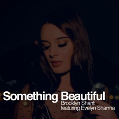 Brooklyn Shanti feat Evelyn Sharma - Something Beautiful (Subatomica Remix)
