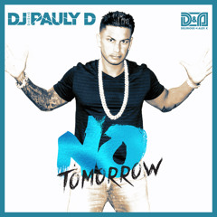 DJ Pauly D & Delirious-Alex K - "No Tomorrow"