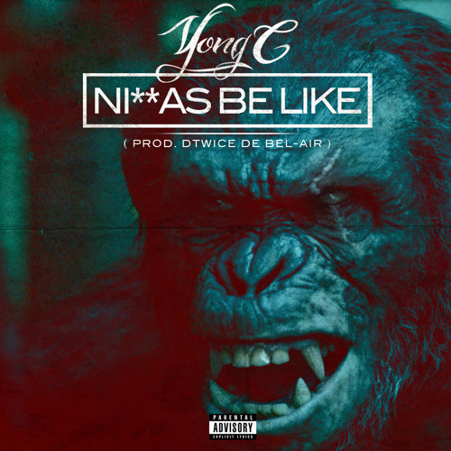 Ni**as Be Like - 2014 (Prod. DTWICE DE BEL-AIR)